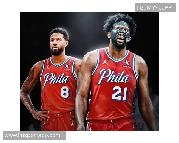 乔治与恩比德本赛季得分与命中率双双跌至生涯新低引发关注